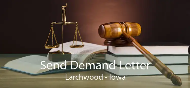 Send Demand Letter Larchwood - Iowa
