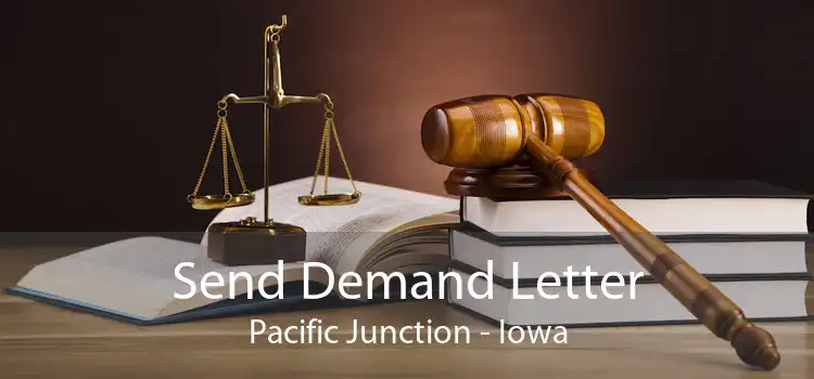 Send Demand Letter Pacific Junction - Iowa